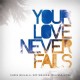 Jesus Culture – Your Love Never Fails